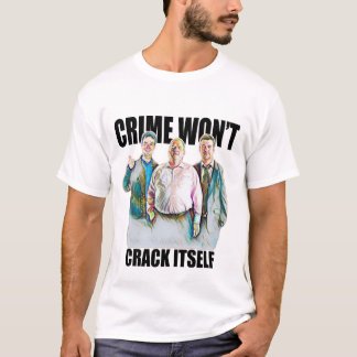 CRIME WON'T CRACK ITSELF - early doors T-Shirt