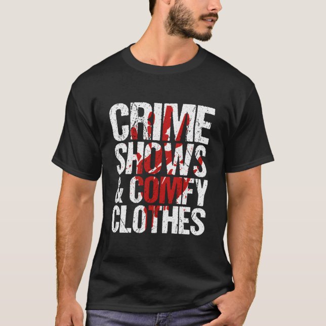 Crimes Shows And Comfy True Crime T-Shirt (Front)