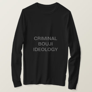 CRIMINAL BOUJI IDEOLOGY (TM) T-SHIRT