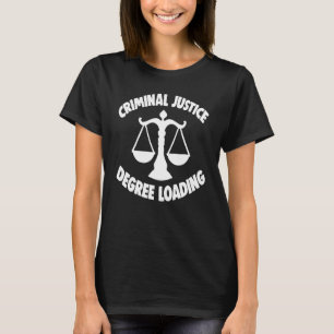 Criminal Justice Degree Loading Women Court Legal T-Shirt