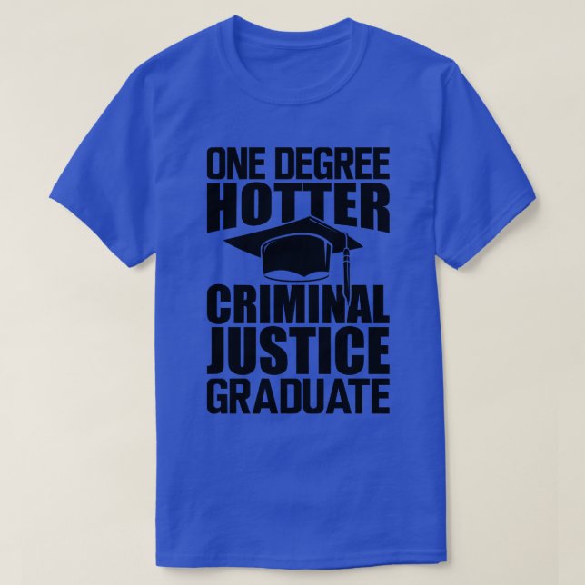 Criminal Justice Graduate One degree hotter T-Shirt (Design Front)