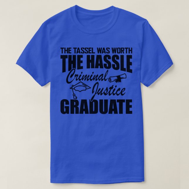 Criminal Justice Graduate The tassel was worth the T-Shirt (Design Front)