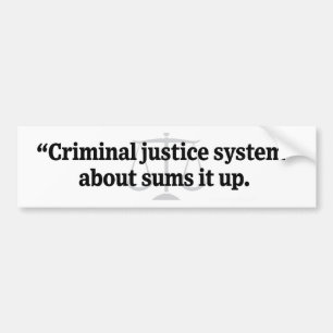 Criminal Justice System Bumper Sticker