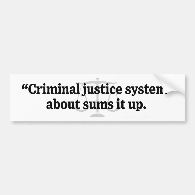 Criminal Justice System Bumper Sticker (Front)