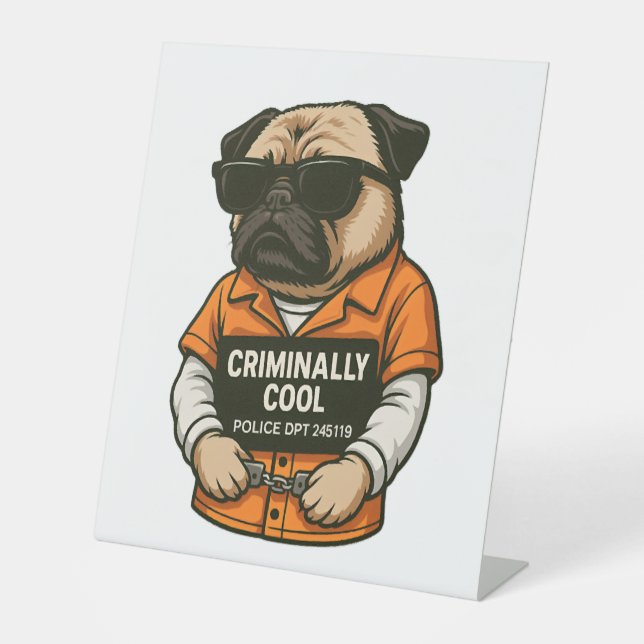 Criminally Cool Pug – Funny Mugshot Dog Design Pedestal Sign (Front)