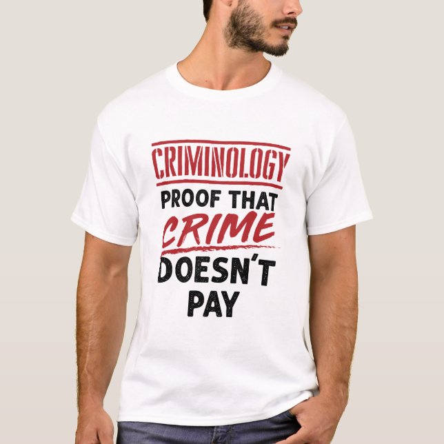Criminology Proof that Crime Doesn't Pay T-Shirt (Front)