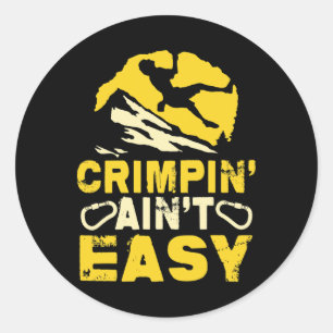 Crimpin' Ain't Easy Crimping Rock Climbing Funny Classic Round Sticker