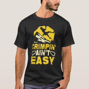 Crimpin' Ain't Easy Crimping Rock Climbing T-Shirt