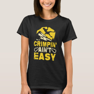 Crimpin' Ain't Easy Crimping Rock Climbing T-Shirt