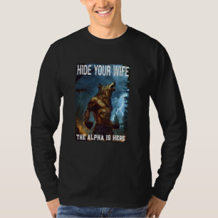 Cringe Alpha Wolf Werewolf Hide Your Wife The Alph T-Shirt