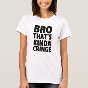 Cringe Inspired Bro Thats Cringe Related Awkward D T-Shirt