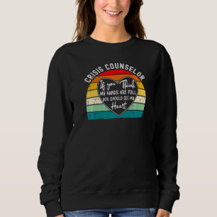 Crisis Counsellor Appreciation You Should See My H Sweatshirt