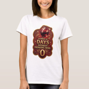 Crisp Gold NUMBER OF DAYS WITHOUT DRINKING WINE v2 T-Shirt