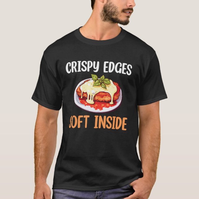 Crispy Edges Soft Inside Chicken Parm Lover T-Shirt (Front)