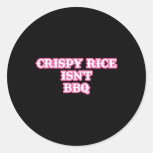 Crispy Rice Isn't Bbq Funny Classic Round Sticker