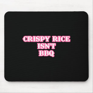 Crispy Rice Isn't Bbq Funny Mouse Mat