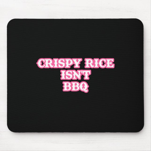 Crispy Rice Isn't Bbq Funny  Mouse Mat (Front)