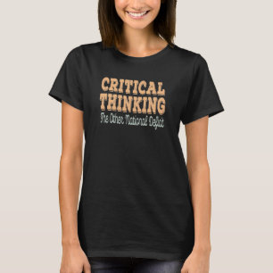 Critical Thinking (The Other National Deficit) T-Shirt