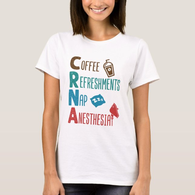 CRNA Coffee Refreshments Nap Anaesthesia T-Shirt (Front)