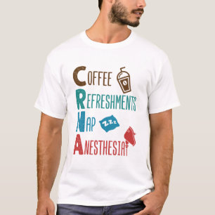 CRNA Coffee Refreshments Nap Anaesthesia T-Shirt