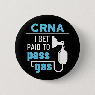CRNA I Get Paid to Pass Gas Nurse Anaesthetist 6 Cm Round Badge