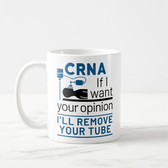 CRNA If I Want Your Opinion I'll Remove Your Tube Coffee Mug (Left)