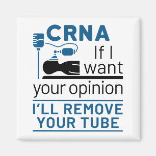 CRNA If I Want Your Opinion I'll Remove Your Tube Magnet