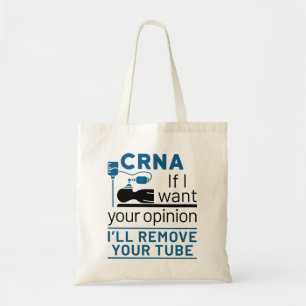 CRNA If I Want Your Opinion I'll Remove Your Tube Tote Bag