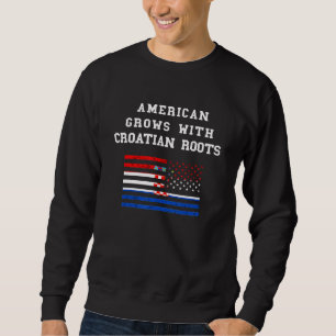 Croatia Flag USA American Grows Hrvatska Croatian Sweatshirt