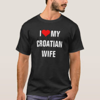 Croatia: I Love My Croatian Wife t-shirt