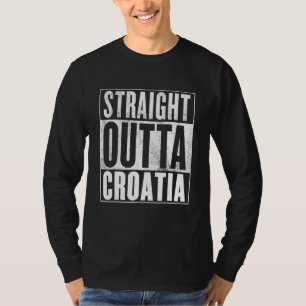 Croatia Straight Outta Croatia T-Shirt