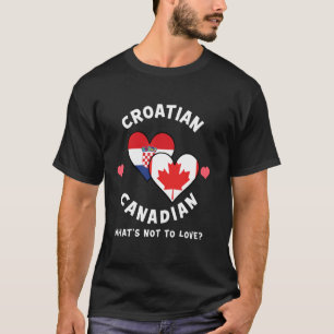 Croatian Canadian What's Not To Love Heart Flags T-Shirt