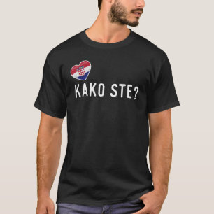 Croatian Kako Ste How Are You T-Shirt