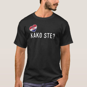 Croatian Kako Ste How Are You T-Shirt