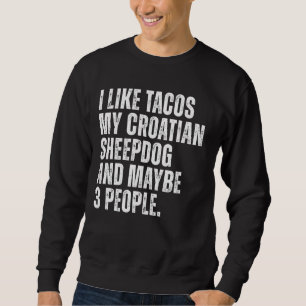 Croatian Sheepdog Owner Tacos Lover Funny Dog Quot Sweatshirt