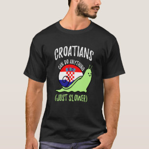 Croatians Can Do Anything Just Slower Croatia T-Shirt