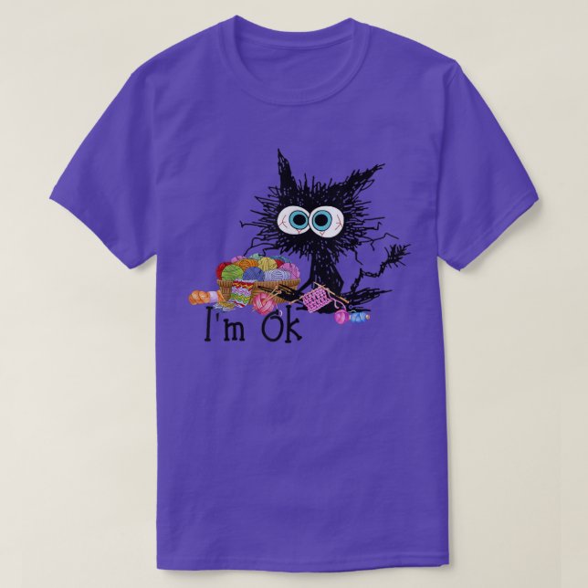 Crochet And Knitting I'm Ok  Funny Cat Crochet Kni T-Shirt (Design Front)