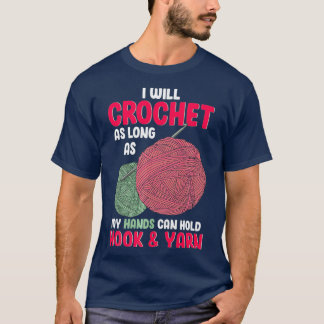 Crochet As Long As My Hands Hold Hook and Yarn T-Shirt