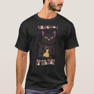 Crochet Because Murder Is Wrong Black Cat Groovy T-Shirt