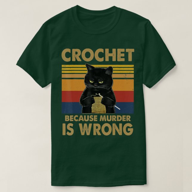 Crochet Because Murder Is Wrong Cat Knitting Lover T-Shirt (Design Front)