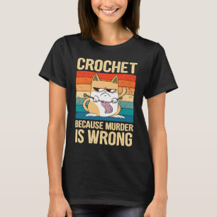 Crochet Because Murder is Wrong Cat vintage 1 T-Shirt