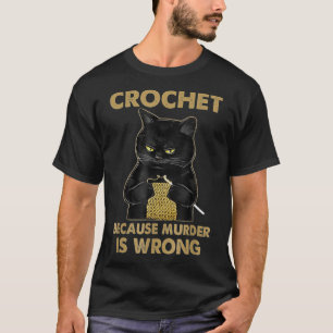 Crochet Because Murder Is Wrong  Crochet Black Cat T-Shirt