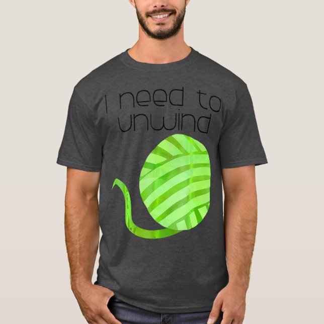 Crochet Crocheting Crocheter   I Need to Unwind T-Shirt (Front)