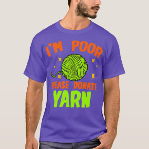 Crochet Im Poor Please Donate Yarn T-Shirt