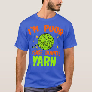 Crochet Im Poor Please Donate Yarn T-Shirt