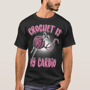 Crochet is My Cardio Cool Crocheter Fans Funny Kni T-Shirt