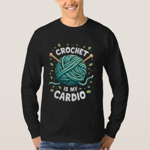Crochet is my cardio Sewing yarn Fitness T-Shirt