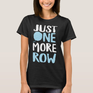 Crochet Just One More Row Yarn And Hook Needle T-Shirt