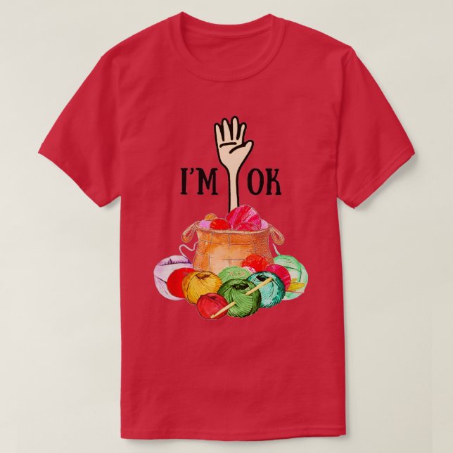 Crochet Knit Im Ok yarn Sewing Knitting lover  T-Shirt (Design Front)