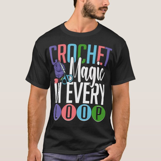 Crochet Knitting Crochet Magic In Every Loop T-Shirt (Front)